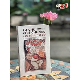 TỰ CHỦ VĂN CHƯƠNG VÀ SỨ MỆNH TỰ DO – Phùng Ngọc Kiên, Đoàn Ánh Dương – Tao Đàn - 