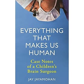 Everything That Makes Us Human: Case Notes of a Children's Brain Surgeon by Jay Jayamohan - Medicine/Nonfiction in English - Michael McCarthy