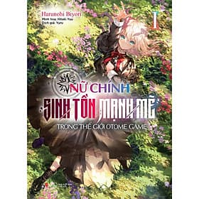 Sách Nữ Chính Sinh Tồn Mạnh Mẽ Trong Thế Giới Otome Game (Tập 1)