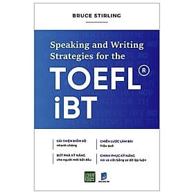Sách SPEAKING AND WRITING STRATEGIES FOR THE TOEFL-IBT - Bruce Stirling