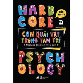Hardcore Psychology - Con Quái Vật Trong Tâm Trí - Những Ca Bệnh Tâm Lý Oái Oăm - Lý Nam
