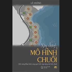 XÂY DỰNG MÔ HÌNH CHUỖI - Tác giả Lê Hoàng - Lê Hoàng Dũng