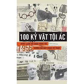 100 Kỷ Vật Tội Ác - Dòng Lịch Sử Chấn Động Về Những Kẻ Sát Nhân Có Thật - Thương Thương