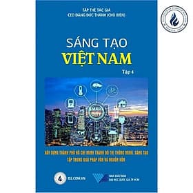 Sáng tạo Việt Nam tập 4: Xây dựng Thành Phố Hồ Chí Minh thành đô thị thông minh – sáng tạo tập trung về vốn và nguồn vốn - Hồ Minh Thông