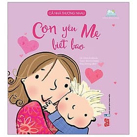 Sách Cả Nhà Thương Nhau - Con Yêu Mẹ Biết Bao - Nha Nha