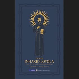 THÁNH INHAXIO LOYOLA-Cuộc đời và bài học thiêng liêng bổ ích - Nam Việt