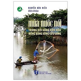 Mùa nước nổi trong đời sống văn hóa đồng bằng sông Cửu Long - Nhà Xuất Bản Văn Hóa - Văn Nghệ