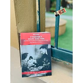 VYGOTSKY NGƯỜI GIÁO VIÊN – Myra Barrs – Nguyễn Phương Thảo, Lê Thị Nguyên dịch – Khải Minh – NXB Phụ nữ Việt Nam - Công Ty CP Truyền Thông Sách Khải Minh