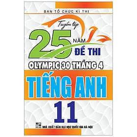Sách Tuyển Tập 25 Năm Đề Thi Olympic 30 Tháng 4 - Tiếng Anh 11 - An Nam