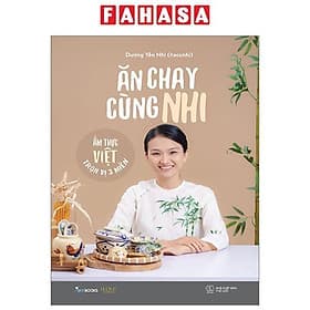 Ăn Chay Cùng Nhi - Ẩm Thực Việt Trọn Vị 3 Miền - An Vi