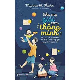 Sách Cha Mẹ Giỏi Con Thông Minh - Myrna B. Shure