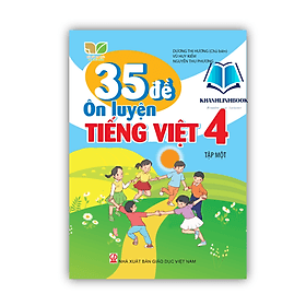 35 Đề ôn luyện Tiếng Việt 4 Tập 1 (Kết nối tri thức với cuộc sống) - Nha Nha