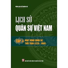 Lịch sử Quân sự Việt Nam, tập 4 - Hoạt động quân sự thời Trần (1226 - 1400) bản in 2024 - Trần Quân