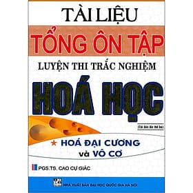 Sách Tài Liệu Tổng Ôn Tập Luyện Thi Trắc Nghiệm Hóa Học - Hóa Đại Cương Và Vô Cơ (Tái bản 2020) - PGS TS Cao Cự Giác
