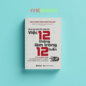 Tối Đa Hóa Hiệu Suất Công Việc – Việc 12 Tháng Làm Trong 12 Tuần - Lâm Tú