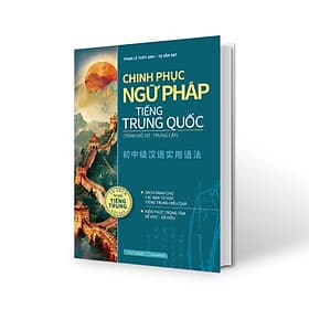 Sách Chinh phục ngữ pháp tiếng Trung Quốc (trình độ sơ - trung cấp)