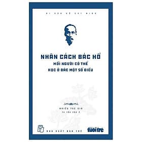 Di Sản Hồ Chí Minh - Nhân Cách Bác Hồ - Mỗi Người Có Thể Học Ở Bác Một Số Điều - Minh Minh