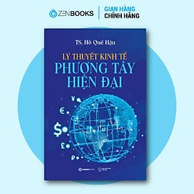 Lý Thuyết Kinh Tế Phương Tây Hiện Đại - Tác giả: TS. Hồ Quế Hậu - 