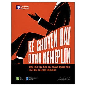 Sách Kể Chuyện Hay, Dựng Nghiệp Lớn (Công Thức Xây Dựng Câu Chuyện Thương Hiệu Từ 30 Nhà Sáng Lập Lừng Danh) - Nha Nha