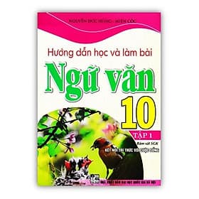 Hướng Dẫn Học Và Làm Bài Ngữ Văn 10 - Tập 1 (Bám Sát SGK Kết Nối Tri Thức Với Cuộc Sống) - Tri Thức