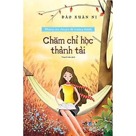 Sách Chăm Chỉ Học Thành Tài - Những Câu Chuyện Để Trưởng Thành - Chuyện