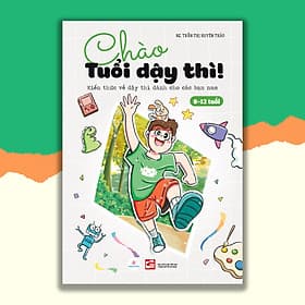 CHÀO TUỔI DẬY THÌ! Kiến thức về dậy thì dành cho các bạn NAM (8-12 tuổi) - 