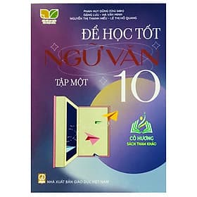 Để học tốt ngữ văn lớp 10 tập 1 (Kết nối tri thức với cuộc sống)