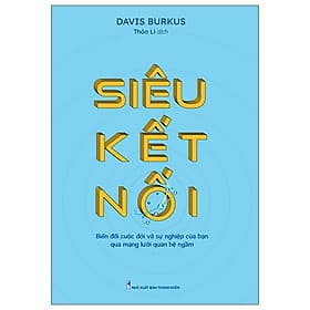 Siêu Kết Nối - Biến Đổi Cuộc Đời Và Sự Nghiệp Của Bạn Qua Mạng Lưới Quan Hệ Ngầm - Long