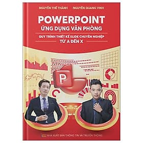 Powerpoint Ứng Dụng Văn Phòng - Quy Trình Thiết Kế Slide Chuyên Nghiệp Từ A Đến X - Văn