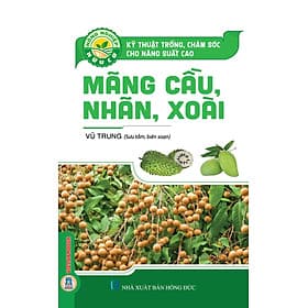 Kỹ Thuật Trồng, Chăm Sóc Cho Năng Xuất Cao Mãng Cầu, Nhãn, Xoài - Thu