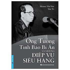Ông Tướng Tình Báo Bí Ẩn Và Những Điệp Vụ Siêu Hạng - Hạ
