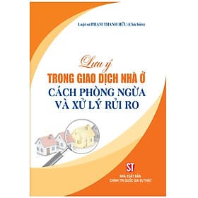 Lưu ý trong giao dịch nhà ở, cách phòng ngừa và xử lý rủi ro - Lý Gia