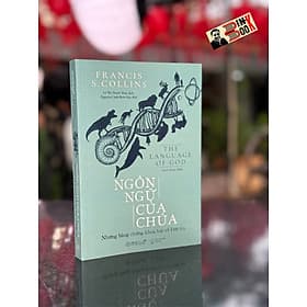 NGÔN NGỮ CỦA CHÚA - Những Bằng Chứng Khoa Học Về Đức Tin - Francis S. Collins – Lê Thanh Thủy dịch – Omega Plus – NXB Thế Giới - Thanh Lê