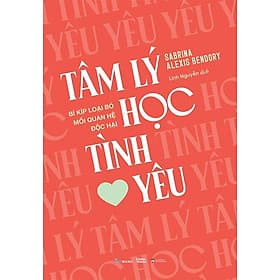Tâm Lý Học Tình Yêu - Bí Kíp Loại Bỏ Mối Quan Hệ Độc Hại - Hạ