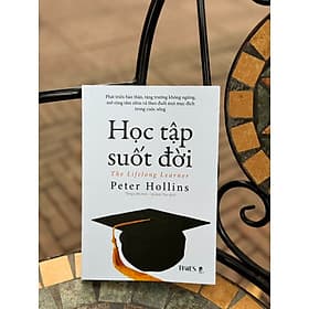 HỌC TẬP SUỐT ĐỜI – THE LIFELONG LEARNER – Peter Hollins - Tống Liên Anh & Lê Anh Thư dịch -Timesbook- NXB Dân Trí - Lê Liên