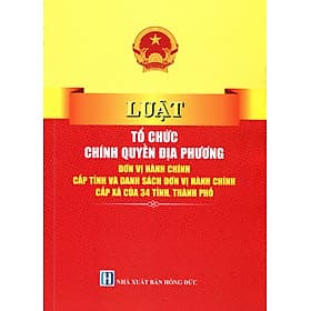Sách Luật Tổ Chức Chính Quyền Địa Phương Và Chỉ Dẫn Các Quy Định Có Liên Quan - Phương Phương