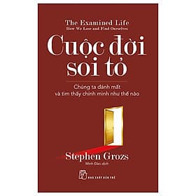 Cuộc Đời Soi Tỏ - Chúng Ta Đánh Mất Và Tìm Thấy Chính Mình Như Thế Nào - Stephen Grosz - Minh Minh