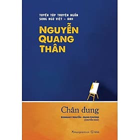 Sách Chân Dung - Tuyển Tập Truyện Ngắn Song Ngữ Viêt-Anh Nguyễn Quang Thân - Nguyễn Nam