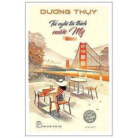 Sách Tôi Nghĩ Tôi Thích Nước Mỹ - Du Ký (Dương Thụy) (Tái Bản) - Thụy