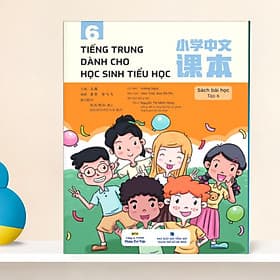 Tiếng Trung dành cho học sinh tiểu học Tập 6 - Sách bài học (MT)