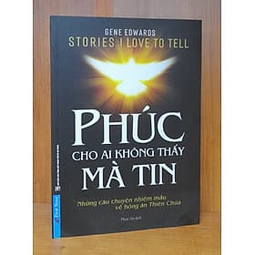 Sách Công giáo - Phúc Cho Ai Không Thấy Mà Tin - Những câu chuyện nhiệm mầu về hồng ân Thiên Chúa - An Thi