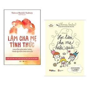 Combo 2 cuốn nuôi con hiệu quả: Học Làm Cha Mẹ Hiệu Quả + Làm Cha Mẹ Tỉnh Thức - Chuyển Hóa Bản Thân, Trao Quyền Cho Con Cái - Chà