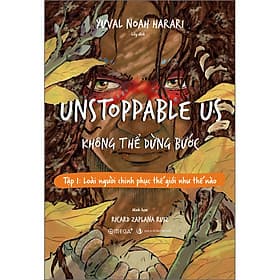 Sách Unstoppable Us - Không Thể Dừng Bước Tập 1: Loài Người Chinh Phục Thế Giới Như Thế Nào - Yuval Noah Harari