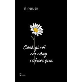 Cách Gì Rồi Em Cũng Sẽ Bước Qua (Tập Thơ) - Dị Nguyên - Nguyên