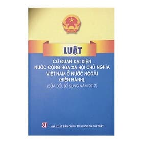 Sách Luật Cơ Quan Đại Diện Nước Cộng Hòa Xã Hội Chủ Nghĩa Việt Nam Ở Nước Ngoài 2009 (Sửa Đổi Bổ Sung Năm 2017) - Gia Việt