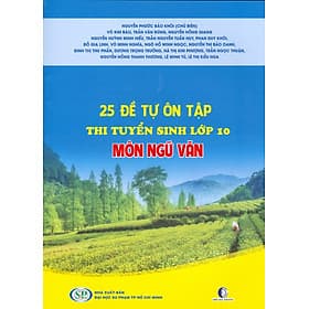 25 Đề Tự Ôn Tập Thi Tuyển Sinh Lớp 10 Môn Ngữ Văn - Văn