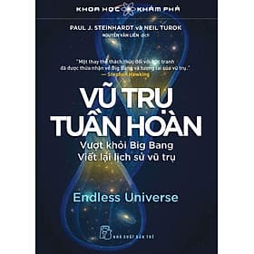KHOA HỌC KHÁM PHÁ - VŨ TRỤ TUẦN HOÀN – Paul J.Steinhardt và Neil Turok - NXB Trẻ - Vũ