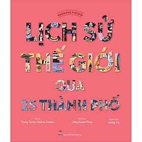 Sách Khám Phá Thế Giới - Lịch Sử Thế Giới Qua 25 Thành Phố - Kim Hye-Jin
