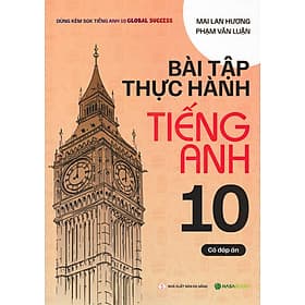 Bài Tập Thực Hành Tiếng Anh 10 (Có Đáp Án) - Dùng Kèm SGK Tiếng Anh 10 Global Success - Nha Nha
