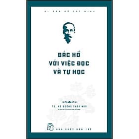 Sách Di sản Hồ Chí Minh. Bác Hồ với việc đọc và tự học - Vũ Minh Tú